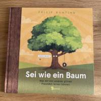 „Sei wie ein Baum - Was wir von unseren grünen Freunden lernen können“ von Philip Bunting und Jennifer Buchholz im Test
