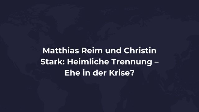 Matthias Reim und Christin Stark Heimliche Trennung – Ehe in der Krise
