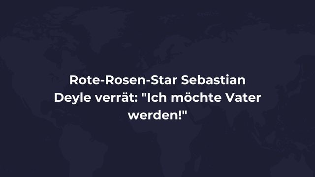 Rote Rosen-Star Sebastian Deyle verrät Ich möchte Vater werden