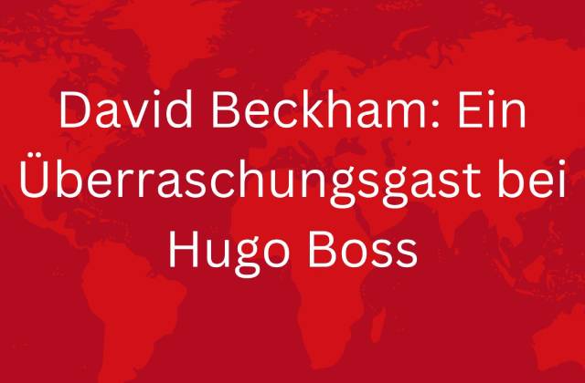 David Beckham: Ein Überraschungsgast bei Hugo Boss