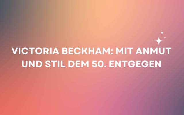 Victoria Beckham: Mit Anmut und Stil dem 50. entgegen