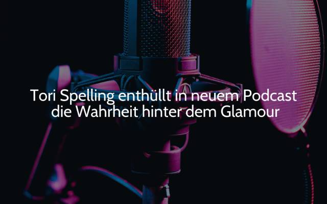 Tori Spelling enthüllt in neuem Podcast die Wahrheit hinter dem Glamour
