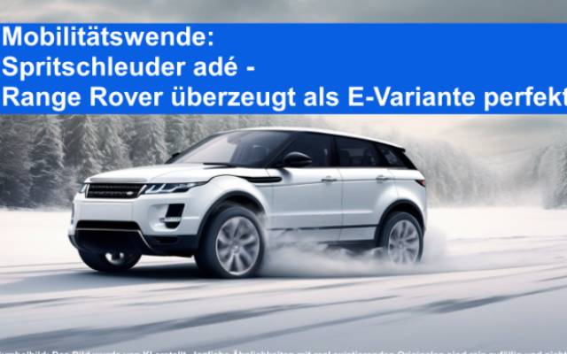Mobilitätswende_ Spritschleuder adé - Range Rover überzeugt als E-Variante perfekt