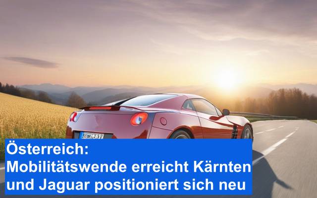 Österreich Mobilitätswende erreicht Kärnten und Jaguar positioniert sich neu