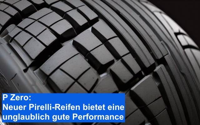P Zero Neuer Pirelli-Reifen bietet eine unglaublich gute Performance
