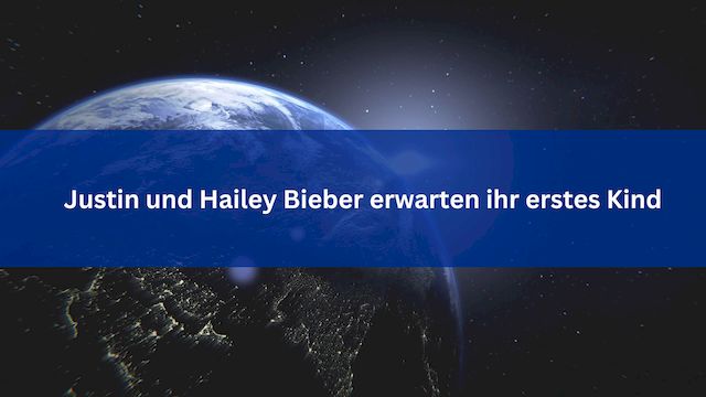 Justin und Hailey Bieber erwarten ihr erstes Kind