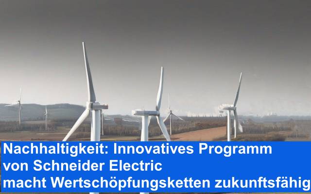 Nachhaltigkeit: Innovatives Programm von Schneider Electric macht Wertschöpfungsketten zukunftsfähig