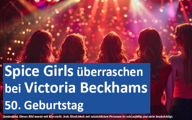 Spice Girls überraschen bei Victoria Beckhams 50. Geburtstag