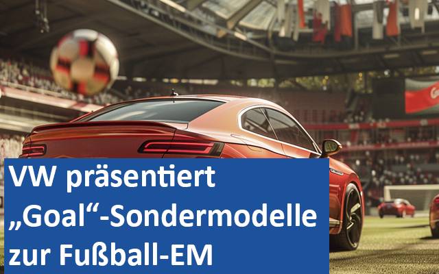 VW präsentiert „Goal“-Sondermodelle zur Fußball-EM 