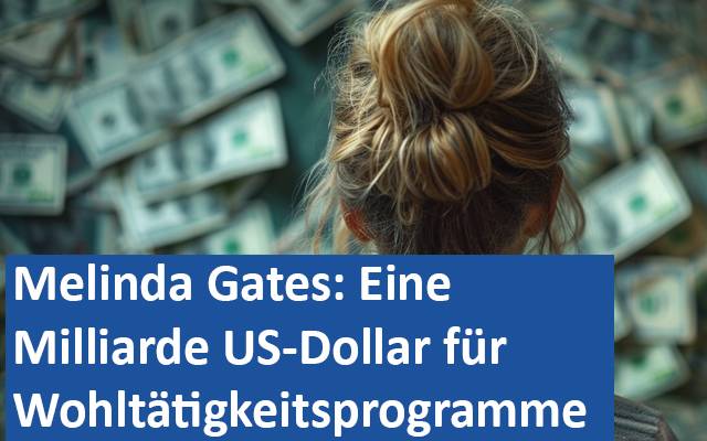 Melinda Gates 1 Milliarde Dollar für Wohltätigkeitsprogramme