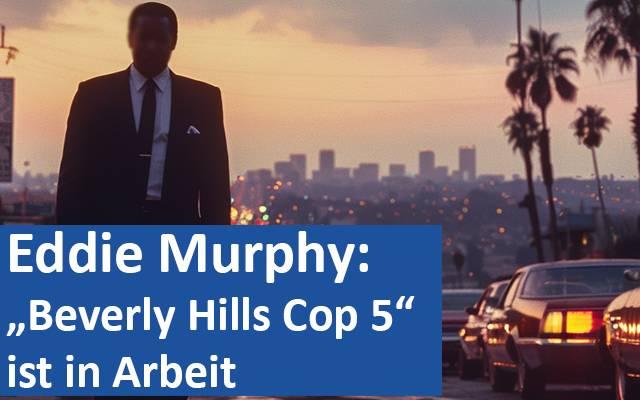 Eddie Murphy „Beverly Hills Cop 5“ ist in Arbeit