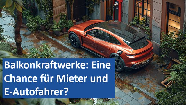 Balkonkraftwerke Eine Chance für Mieter und E-Autofahrer