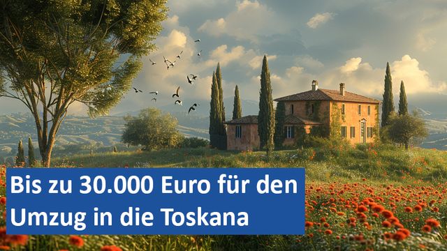 Bis zu 30.000 Euro für den Umzug in die Toskana