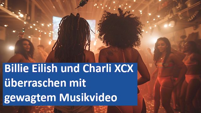 02082024 07 GER Billie Eilish und Charli XCX überraschen mit gewagtem Musikvideo