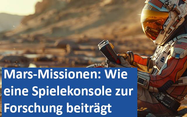 Mars-Missionen Wie eine Spielekonsole zur Forschung beiträgt