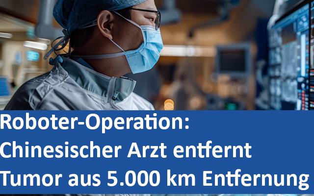 Roboter-Operation Chinesischer Arzt entfernt Tumor aus 5.000 km Entfernung
