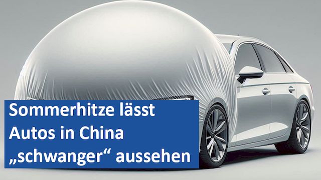15082024 12 GER Sommerhitze lässt Autos in China „schwanger“ aussehen