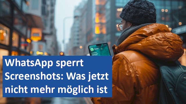 05092024 07 GER WhatsApp sperrt Screenshots Was jetzt nicht mehr möglich ist