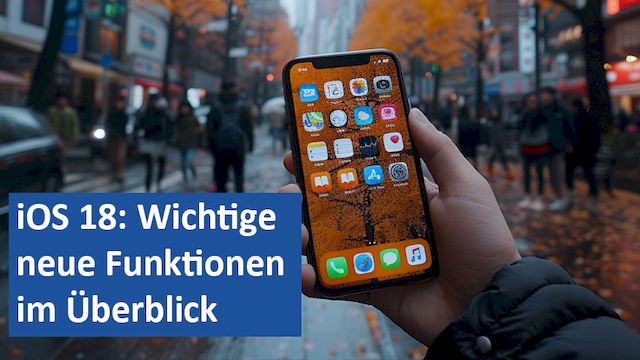 05092024 10 GER iOS 18 Wichtige neue Funktionen im Überblick