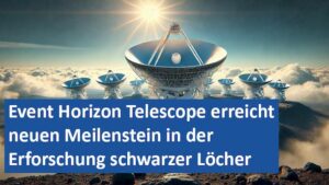 28082024 04 GER Event Horizon Telescope erreicht neuen Meilenstein in der Erforschung schwarzer Löcher