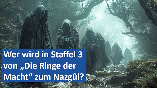 171024 10 GER Wer wird in Staffel 3 von Die Ringe der Macht zum Nazgûl