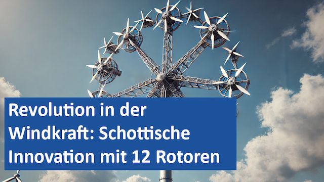 181024 03 GER Revolution in der Windkraft Schottische Innovation mit 12 Rotoren