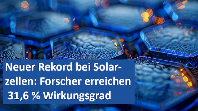 27092024 06 GER Neuer Rekord bei Solarzellen Forscher erreichen 31,6 % Wirkungsgrad