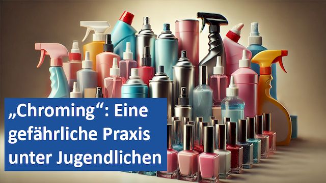 27092024 09 GER „Chroming“ Eine gefährliche Praxis unter Jugendlichen