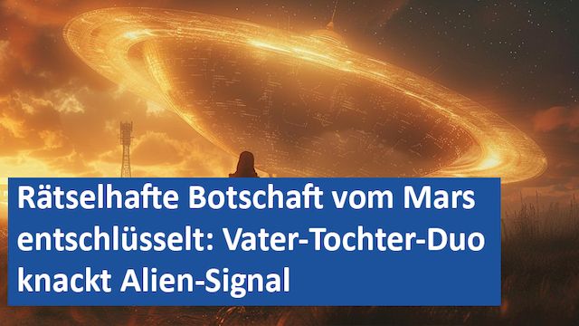 081124 04 GER Rätselhafte Botschaft vom Mars entschlüsselt Vater-Tochter-Duo knackt Alien-Signal