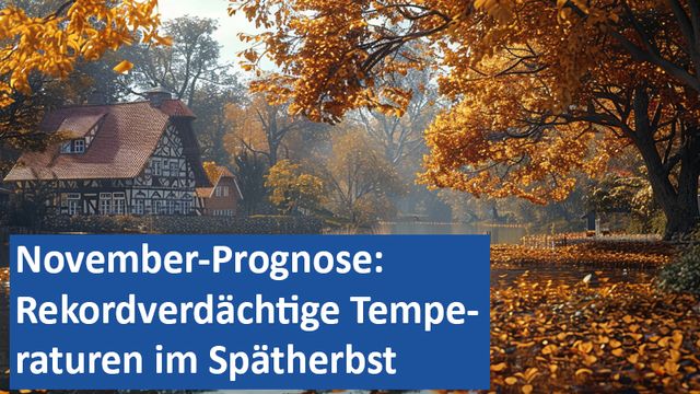251024 13 GER November-Prognose Rekordverdächtige Temperaturen im Spätherbst erwartet