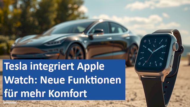 071224 06 GER Tesla integriert Apple Watch Neue Funktionen für mehr Komfort