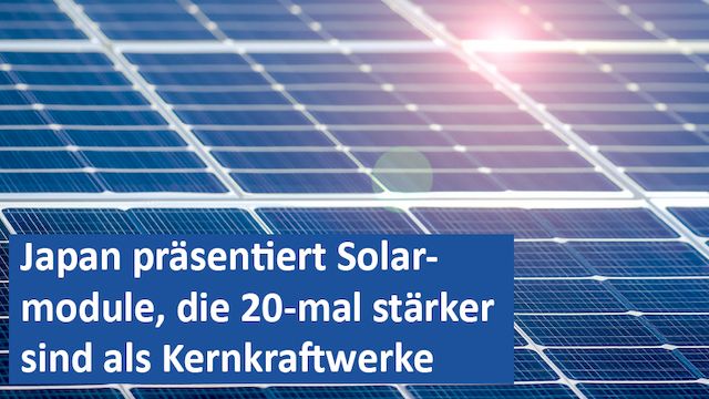 121224 07 GER Japan präsentiert Solarmodule, die 20-mal stärker sind als Kernkraftwerke
