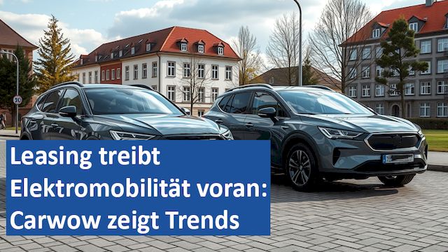 211224 12 GER Leasing treibt Elektromobilität voran Carwow zeigt Trends