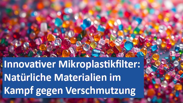 050125 07 GER Innovativer Mikroplastikfilter Natürliche Materialien im Kampf gegen Verschmutzung