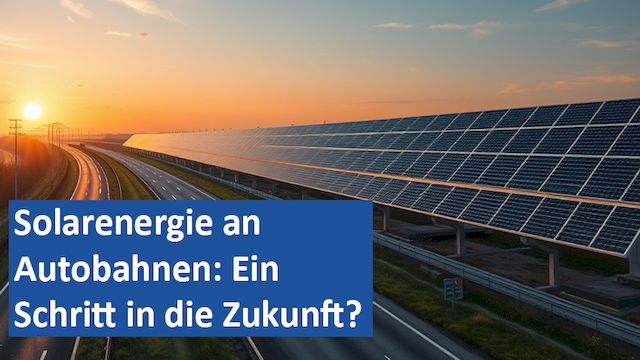02022025 10 GER Solarenergie an Autobahnen Ein Schritt in die Zukunft