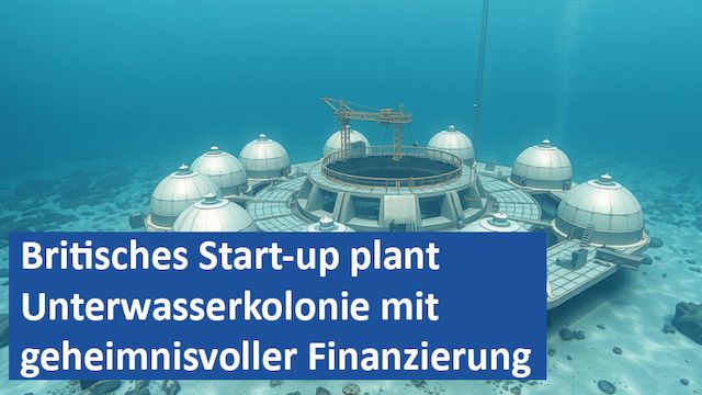 070225 05 GER Britisches Start-up plant Unterwasserkolonie mit geheimnisvoller Finanzierung
