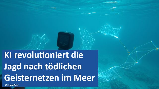 22022025 02 GER KI revolutioniert die Jagd nach tödlichen Geisternetzen im Meer